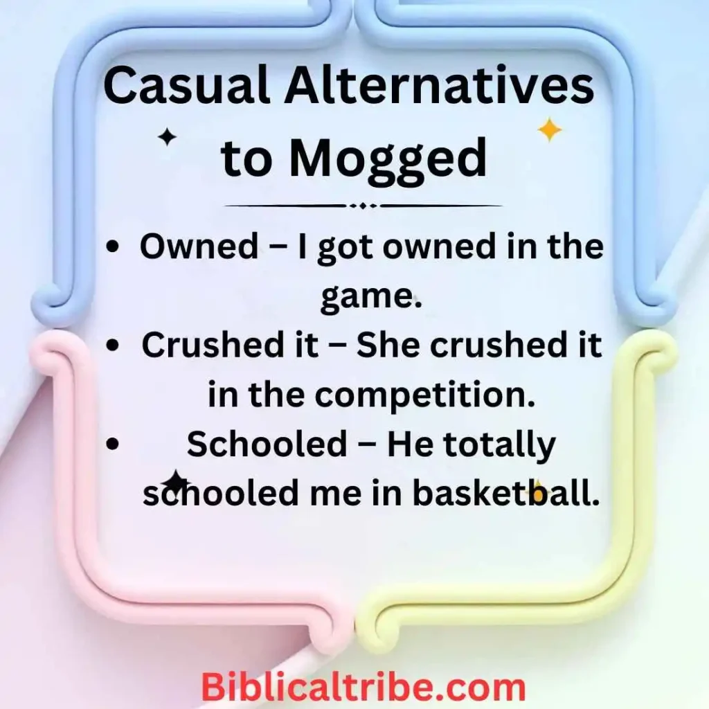 Casual Alternatives to Mogged